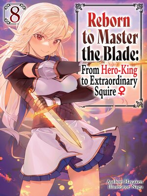 cover image of Reborn to Master the Blade: From Hero-King to Extraordinary Squire, Volume 8